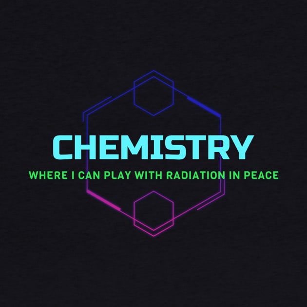 Chemistry:  I Can Play with Radiation by Chemis-Tees